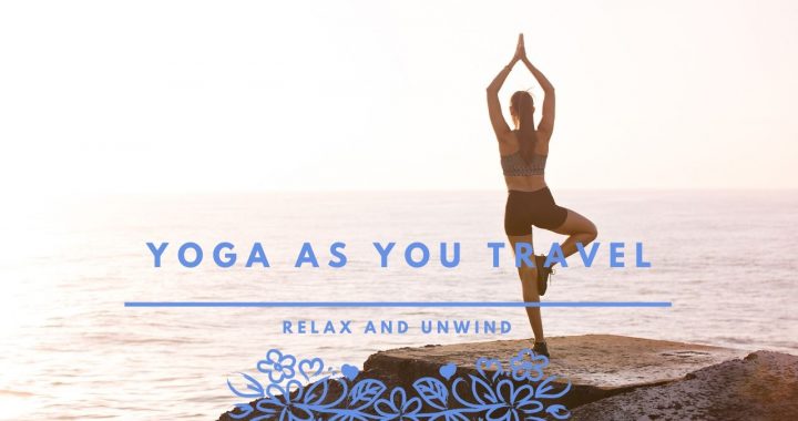 Why It Is Crucial To Do Yoga While Travelling